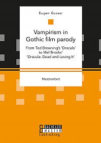 Vampirism in Gothic film parody: From Tod Brownings Dracula to Mel Brooks Dracula: Dead and Loving It