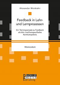 Feedback in Lehr- und Lernprozessen. Ein Trainingsansatz zu Feedback als lehr- und lernspezifische Kernkompetenz