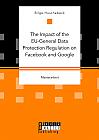 The Impact of the EU-General Data Protection Regulation on Facebook and Google