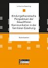 Bindungstheoretische Perspektiven der Gewaltfreien Kommunikation in der familiären Erziehung