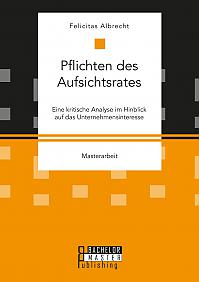 Pflichten des Aufsichtsrates. Eine kritische Analyse im Hinblick auf das Unternehmensinteresse