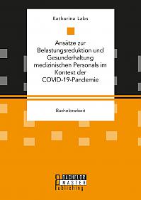 Ansätze zur Belastungsreduktion und Gesunderhaltung medizinischen Personals im Kontext der COVID-19-Pandemie