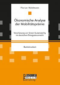 Ökonomische Analyse der Mobilitätsprämie. Verankerung von Green Sustainability im deutschen Ertragssteuerrecht