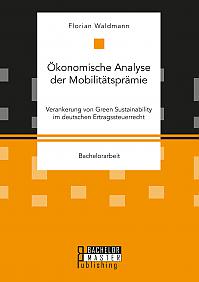 Ökonomische Analyse der Mobilitätsprämie. Verankerung von Green Sustainability im deutschen Ertragssteuerrecht