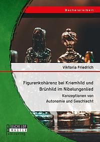 Figurenkohärenz bei Kriemhild und Brünhild im Nibelungenlied. Konzeptionen von Autonomie und Geschlecht