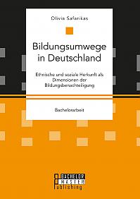 Bildungsumwege in Deutschland. Ethnische und soziale Herkunft als Dimensionen der Bildungsbenachteiligung