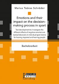 Emotions and their impact on the decision-making process in sport. Test development to investigate the different effects of negative emotions on tactical decisions in individual sport tennis for hearing impaired and hearing people