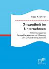 Gesundheit im Unternehmen: Entwicklung eines Kennzahlensystems zur Messung des Gesundheitszustandes