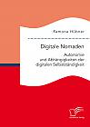 Digitale Nomaden. Autonomie und Abhängigkeiten der digitalen Selbstständigkeit