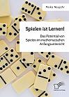 Spielen ist Lernen! Das Potential von Spielen im mathematischen Anfangsunterricht