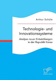 Technologie- und Innovationssysteme. Analyse neuer Entwicklungen in der Republik Korea