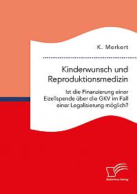 Kinderwunsch und Reproduktionsmedizin. Ist die Finanzierung einer Eizellspende über die GKV im Fall einer Legalisierung möglich?