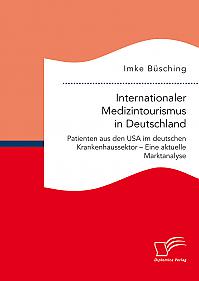 Internationaler Medizintourismus in Deutschland. Patienten aus den USA im deutschen Krankenhaussektor  Eine aktuelle Marktanalyse