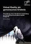 Virtual Reality als gemeinsames Erlebnis. Entwicklung einer interaktiven Anwendung zur Echtzeitsynchronisation mobiler Endgeräte
