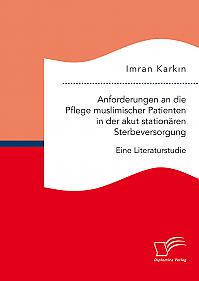 Anforderungen an die Pflege muslimischer Patienten in der akut stationären Sterbeversorgung. Eine Literaturstudie