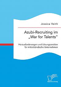 Azubi-Recruiting im War for Talents. Herausforderungen und Lösungsansätze für mittelständische Unternehmen