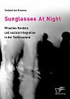 Sunglasses At Night. Rituelles Handeln und soziale Integration in der Technoszene