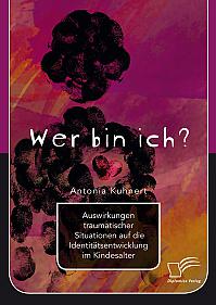 Wer bin ich? Auswirkungen traumatischer Situationen auf die Identitätsentwicklung im Kindesalter