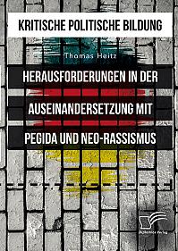 Kritische politische Bildung. Herausforderungen in der Auseinandersetzung mit Pegida und Neo-Rassismus