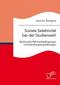 Soziale Selektivität bei der Studienwahl. Strukturelle Rahmenbedingungen und Handlungsempfehlungen