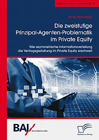 Die zweistufige Prinzipal-Agenten-Problematik im Private Equity. Wie asymmetrische Informationsverteilung die Vertragsgestaltung im Private Equity erschwert