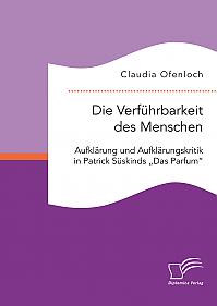 Die Verführbarkeit des Menschen. Aufklärung und Aufklärungskritik in Patrick Süskinds Das Parfum
