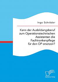 Kann der Ausbildungsberuf zum Operationstechnischen Assistenten die Fachkrankenpflege für den OP ersetzen?