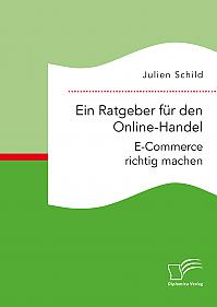 Ein Ratgeber für den Online-Handel: E-Commerce richtig machen