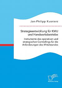 Strategieentwicklung für KMU und Handwerksbetriebe. Instrumente des operativen und strategischen Controllings für die Anforderungen des Mittelstandes