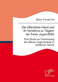 Die öffentliche Hand und ihr Verhältnis zu Trägern der freien Jugendhilfe. Eine Studie zur Finanzierung der offenen Jugendarbeit im ländlichen Gebiet