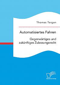 Automatisiertes Fahren: Gegenwärtiges und zukünftiges Zulassungsrecht