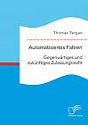 Automatisiertes Fahren: Gegenwärtiges und zukünftiges Zulassungsrecht