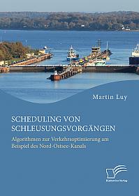 Scheduling von Schleusungsvorgängen: Algorithmen zur Verkehrsoptimierung am Beispiel des Nord-Ostsee-Kanals