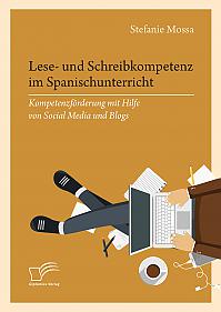 Lese- und Schreibkompetenz im Spanischunterricht: Kompetenzförderung mit Hilfe von Social Media und Blogs