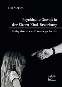 Psychische Gewalt in der Eltern-Kind-Beziehung. Risikofaktoren und Erkennungschancen