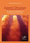 Agent Orange: Der Einsatz von Herbiziden im Vietnamkrieg und die Folgen