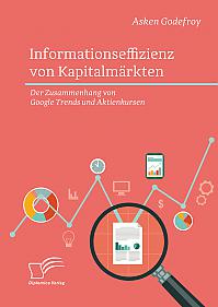 Informationseffizienz von Kapitalmärkten. Der Zusammenhang von Google Trends und Aktienkursen