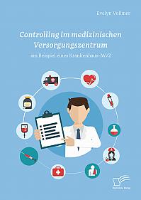 Controlling im medizinischen Versorgungszentrum am Beispiel eines Krankenhaus-MVZ