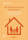 Die Vision einer neuen Familienkultur: Die Anwendung von Rogers personenzentriertem Ansatz auf das Zusammenleben