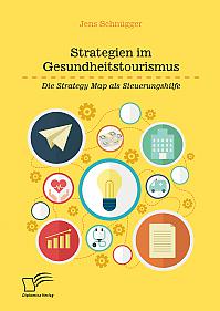 Strategien im Gesundheitstourismus. Die Strategy Map als Steuerungshilfe