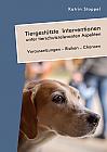 Tiergestützte Interventionen unter tierschutzrelevanten Aspekten. Voraussetzungen  Risiken  Chancen