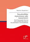 Sexualstraftäter stigmatisieren oder resozialisieren. Eine Erhebung der Meinung über und Wahrnehmung von Sexualstraftätern in der Gesellschaft