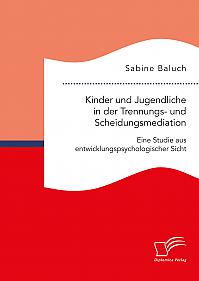 Kinder und Jugendliche in der Trennungs- und Scheidungsmediation. Eine Studie aus entwicklungspsychologischer Sicht