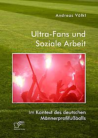 Ultra-Fans und Soziale Arbeit im Kontext des deutschen Männerprofifußballs