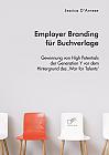 Employer Branding für Buchverlage. Gewinnung von High Potentials der Generation Y vor dem Hintergrund des War for Talents