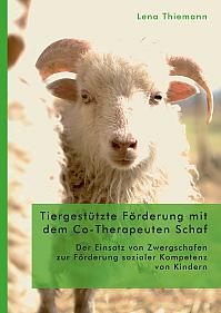 Tiergestützte Förderung mit dem Co-Therapeuten Schaf: Der Einsatz von Zwergschafen zur Förderung sozialer Kompetenz von Kindern