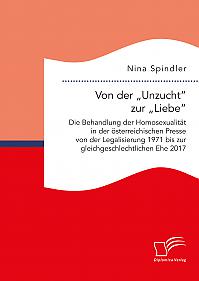 Von der Unzucht zur Liebe: Die Behandlung der Homosexualität in der österreichischen Presse von der Legalisierung 1971 bis zur gleichgeschlechtlichen Ehe 2017