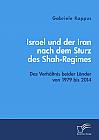 Israel und der Iran nach dem Sturz des Shah-Regimes: Das Verhältnis beider Länder von 1979 bis 2014