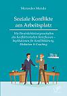 Soziale Konflikte am Arbeitsplatz. Wie Persönlichkeitseigenschaften das Konfliktverhalten beeinflussen  Implikationen für Konfliktklärung, Mediation & Coaching