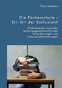 Die Förderschule  Ein Ort der Exklusion? Diskrepanzen zwischen leistungsgesellschaftlichen Anforderungen und Inklusionsbestrebungen